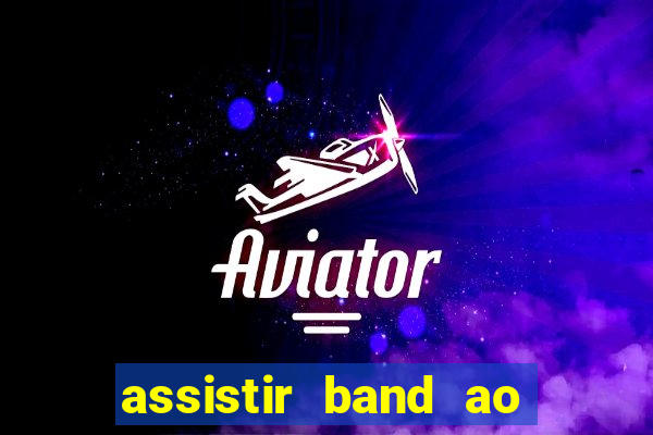 assistir band ao vivo multicanais